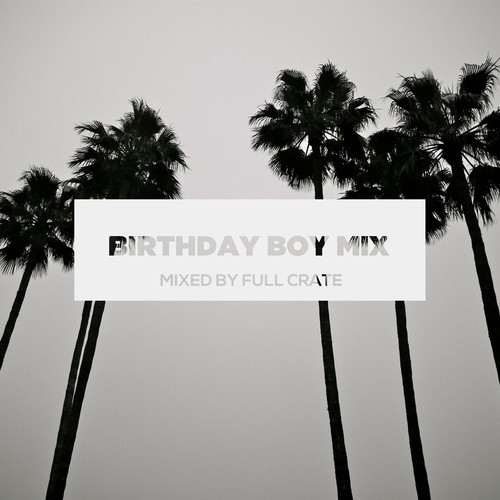 [audio] Full Crate – Birthday Boy Mix